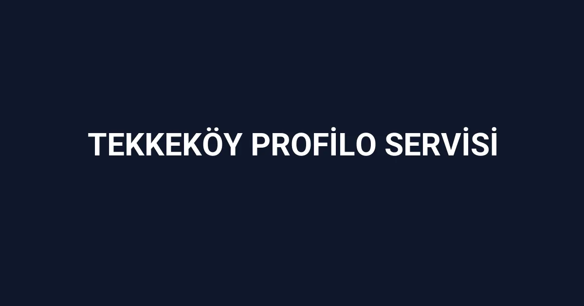 Tekkeköy Profilo Servisi